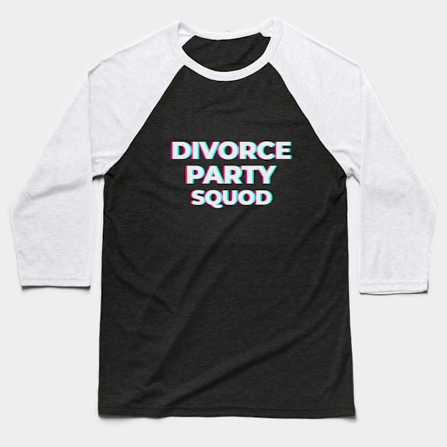 Divorce party squad Baseball T-Shirt by aboss